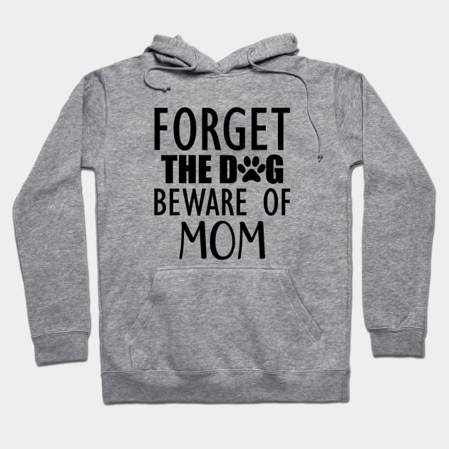 Forget the dog beware of mom Hoodie by KC Happy Shop